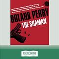 Cover Art for 9780369357960, The Shaman by Roland Perry