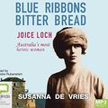 Cover Art for 9781489427908, Blue Ribbons Bitter Bread: Joice Loch – Australia's most heroic woman by De Vries, Susanna