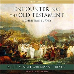 Cover Art for 9798200377893, Encountering the Old Testament: A Christian Survey by Bill T. Arnold, Bryan E. Beyer