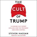 Cover Art for 9781508294177, The Cult of Trump: A Leading Cult Expert Explains How the President Uses Mind Control by Steven Hassan