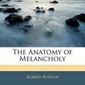 Cover Art for 9781143879838, The Anatomy of Melancholy by Robert Burton