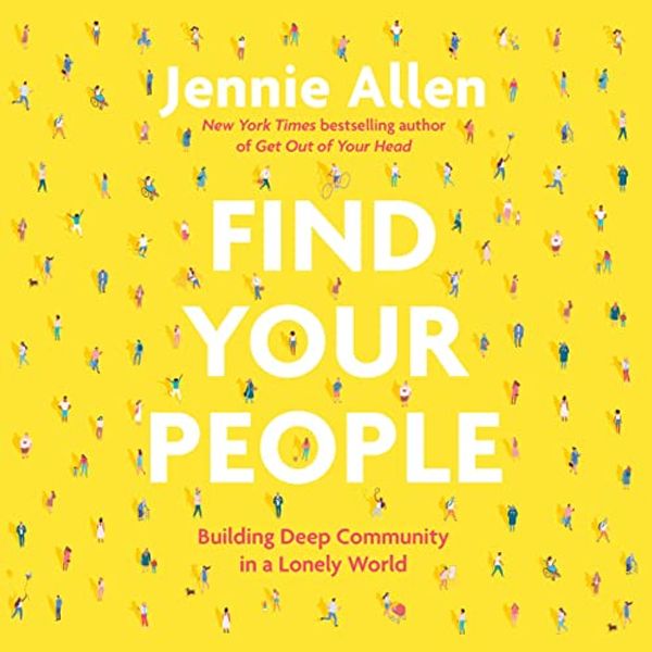 Cover Art for B09BW2KG7Q, Find Your People: Building Deep Community in a Lonely World by Jennie Allen