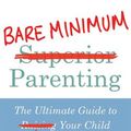 Cover Art for 9781786496973, Bare Minimum Parenting by James Breakwell