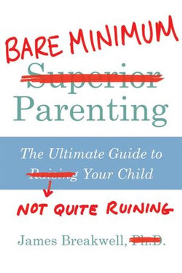Cover Art for 9781786496973, Bare Minimum Parenting by James Breakwell