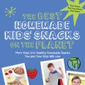 Cover Art for 9781592336616, The Best Homemade Kids' Snacks on the Planet: More than 200 Healthy Homemade Snacks You and Your Kids Will Love by Laura Fuentes