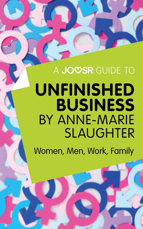 Cover Art for 9781785673146, A Joosr Guide to. Unfinished Business by Anne-Marie Slaughter: Women, Men, Work, Family by Joosr