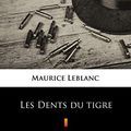 Cover Art for B074YW6J6P, Les Dents du tigre by Maurice Leblanc
