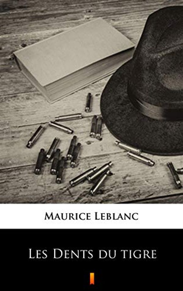 Cover Art for B074YW6J6P, Les Dents du tigre by Maurice Leblanc