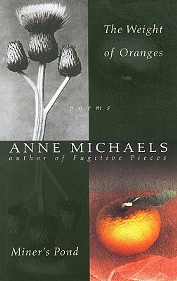 Cover Art for 9780771058783, Weight of Oranges / Miner's Pond by Anne Michaels