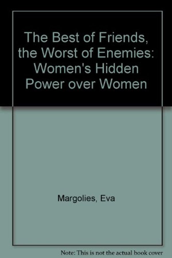Cover Art for 9780671626631, The Best of Friends The Worst of Enemies by Eva Margolies