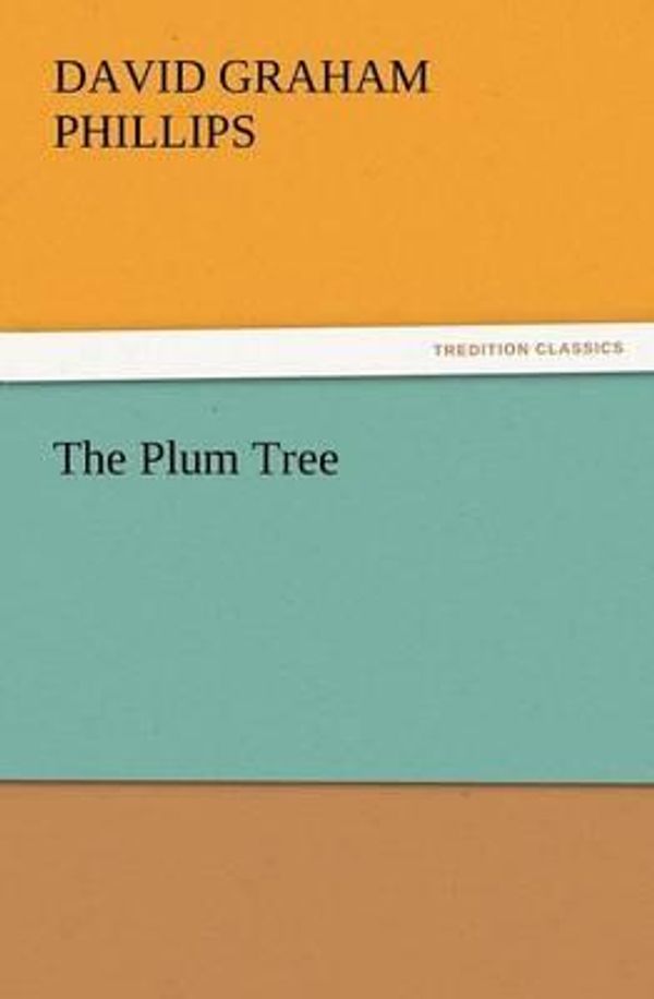 Cover Art for 9783847228240, The Plum Tree by David Graham Phillips