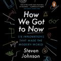 Cover Art for 9780141983462, How We Got to Now by Steven Johnson, George Newbern