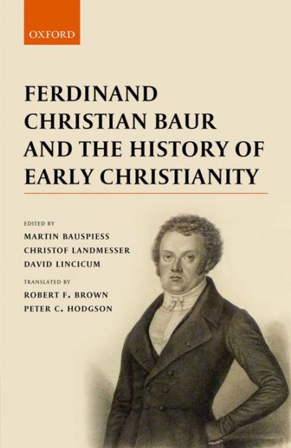 Cover Art for 9780198798415, Ferdinand Christian Baur and the History of Early Christianity by Martin Bauspiess