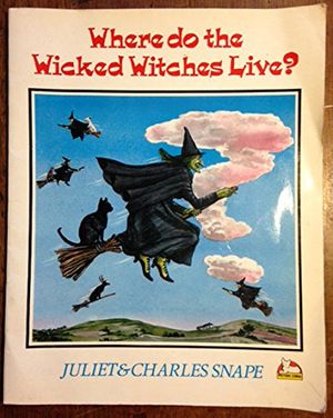Cover Art for 9780552525046, Where Do the Wicked Witches Live? by Juliet Snape, Charles Snape