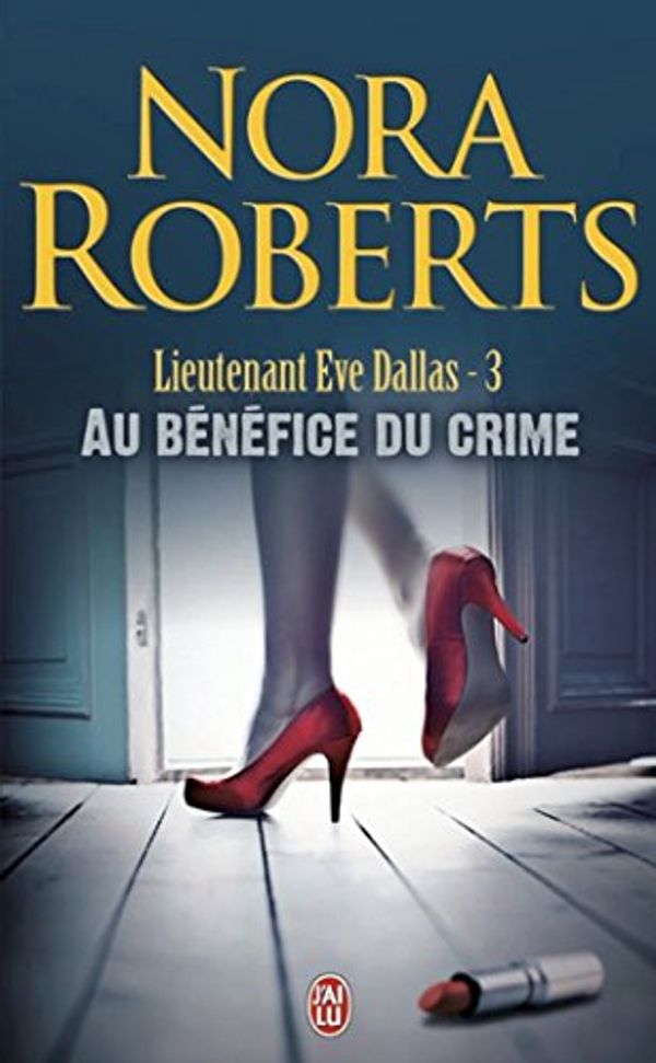 Cover Art for 9782290338391, Lieutenant Eve Dallas, Tome 3 : Au bénéfice du crime by Nora Roberts