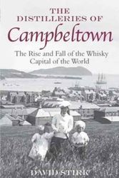 Cover Art for 9781906000271, The Distilleries of CampbeltownThe Rise and Fall of the Whisky Capital of the ... by David Stirk