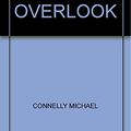 Cover Art for B003B0DCBK, THE OVERLOOK by Connelly Michael