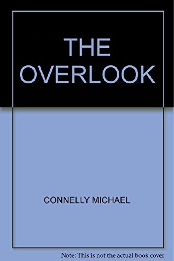 Cover Art for B003B0DCBK, THE OVERLOOK by Connelly Michael