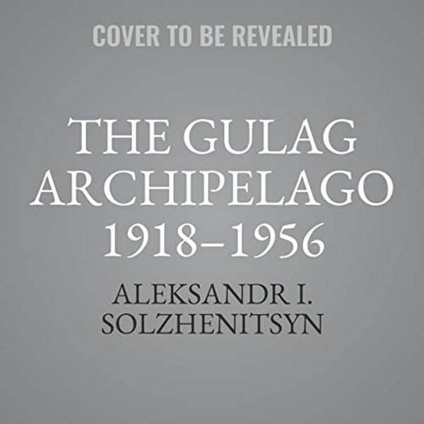 Cover Art for 9781094157092, The Gulag Archipelago 1918-1956: An Experiment in Literary Investigation - Library Edition by Aleksandr I. Solzhenitsyn