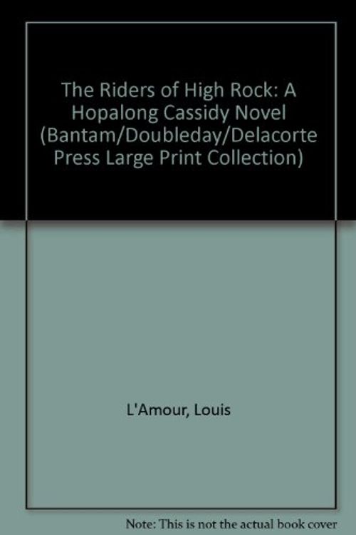 Cover Art for 9780385470407, Riders of the High Rock: Large Print Edition (Bantam/Doubleday/Delacorte Press Large Print Collection) by Louis L'Amour