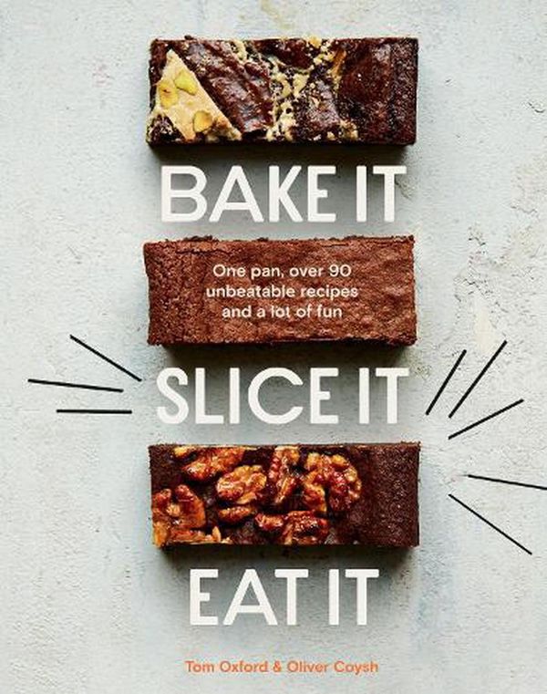 Cover Art for 9781787138667, Bake It. Slice It. Eat It. by The Exploding Bakery, Oliver Coysh, Tom Oxford
