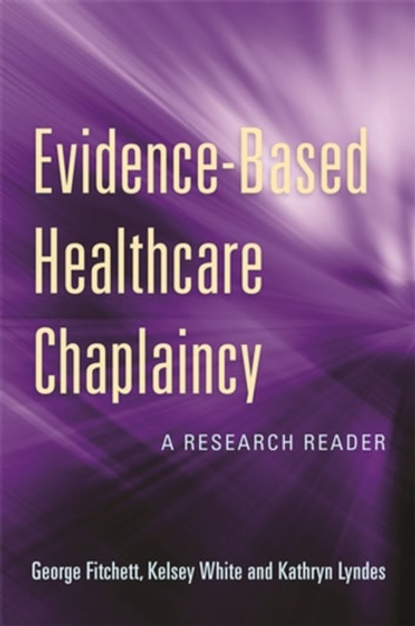 Cover Art for 9781784509231, Evidence-Based Healthcare Chaplaincy by George Fitchett, Kelsey White, Kathryn Lyndes
