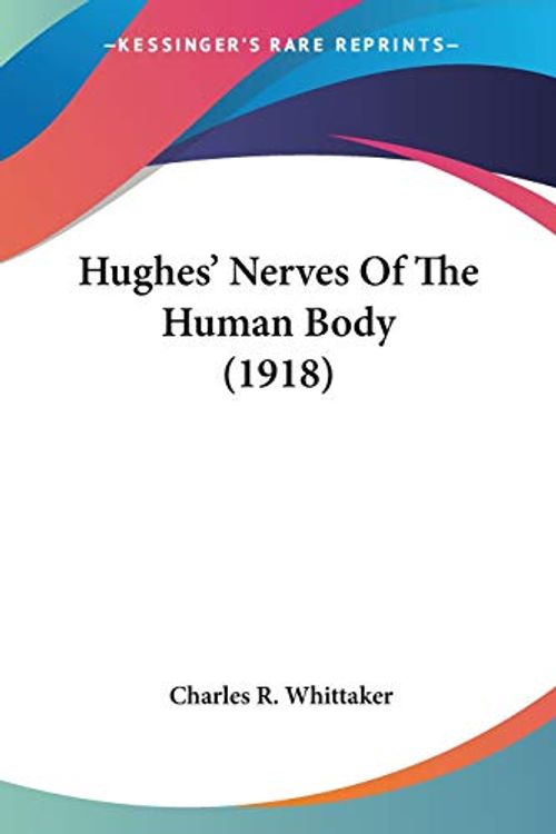 Cover Art for 9780548689875, Hughes' Nerves of the Human Body (1918) by Charles Richard Whittaker