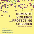 Cover Art for 9781849054850, Domestic Violence and Protecting Children: New Thinking and Approaches by Cathy Humphreys, Nicky Stanley, Joanne Westwood, Nicola Farrelly, Nick and Humphreys Stanley