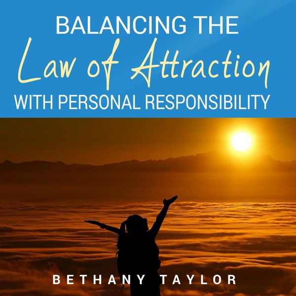 Cover Art for 9781662265273, Balancing the Law of Attraction with Personal Responsibility: A Practical Guide to Stop Playing the Blame Game and Take Responsibility for Everything in Your Life by Unknown
