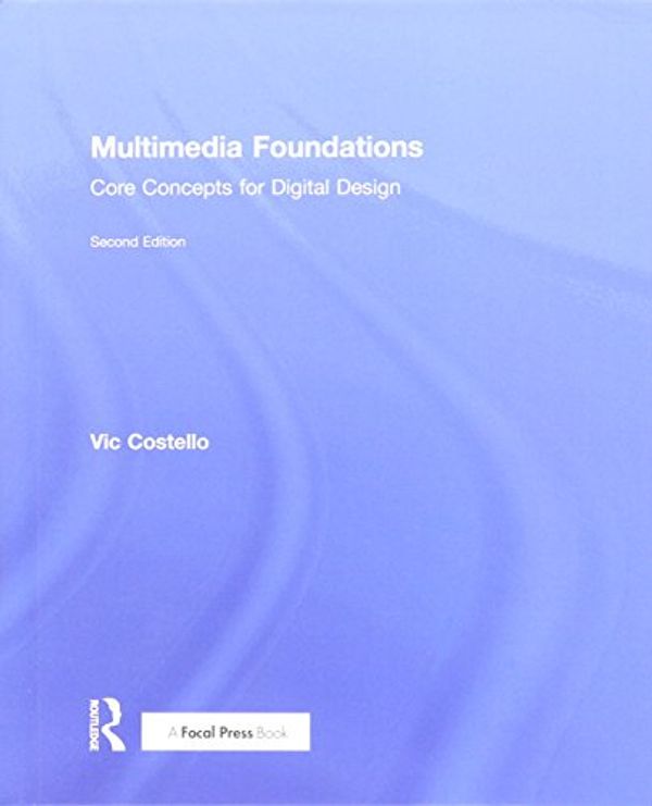 Cover Art for 9780415740029, Multimedia FoundationsCore Concepts for Digital Design by Vic Costello