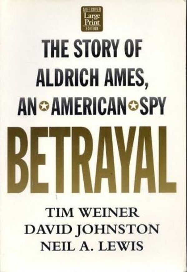 Cover Art for 9781568953120, Betrayal: The Story of Aldrich Ames, an American Spy by Tim Weiner; David Johnston; Neil A. Lewis