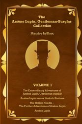 Cover Art for 9798701656770, The Arsène Lupin, Gentleman-Burglar Collection - Volume 1: 4 Books in 1 Volume - Arsène Lupin, Gentleman-Burglar; Arsène Lupin versus Herlock Sholmes; The Hollow Needle; and Arsène Lupin! by Maurice LeBlanc, De Croisset, Francis