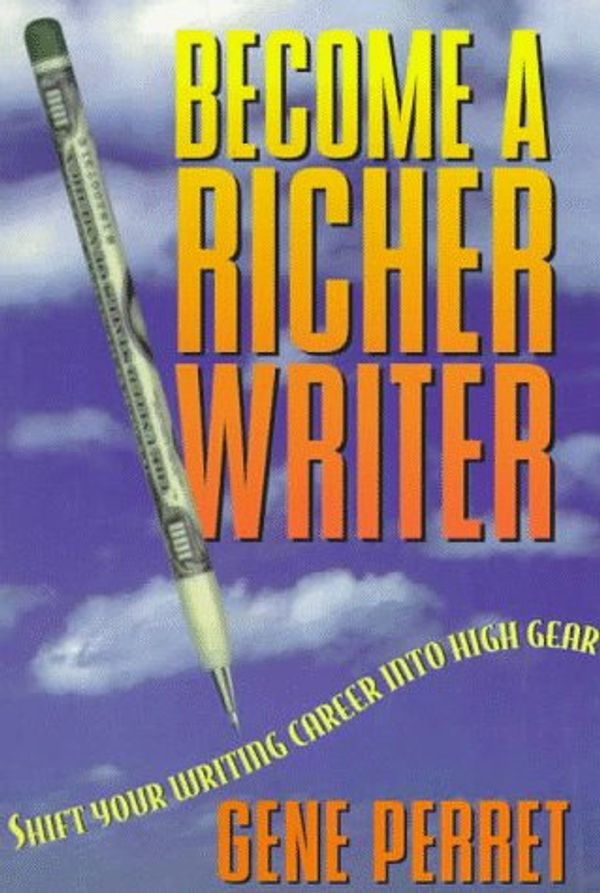 Cover Art for 9781888688016, Become a Richer Writer: Shift Your Writing Career Into High Gear by Gene Perret