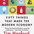 Cover Art for 9781408709115, Fifty Things that Made the Modern Economy by Tim Harford