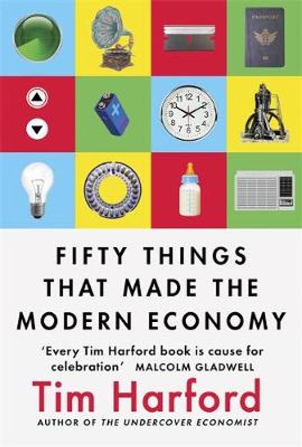 Cover Art for 9781408709115, Fifty Things that Made the Modern Economy by Tim Harford