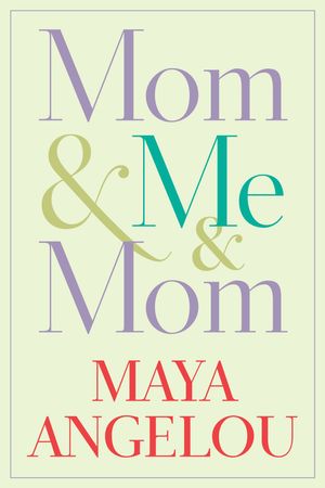 Cover Art for 9781400066117, Mom & Me & Mom by Maya Angelou