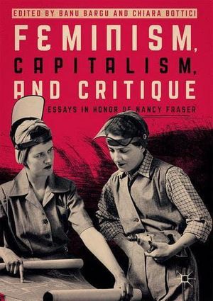 Cover Art for 9783319523859, Feminism, Capitalism, and CritiqueEssays in Honor of Nancy Fraser by 