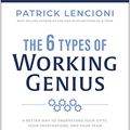 Cover Art for B09XGPCM36, The 6 Types of Working Genius: A Better Way to Understand Your Gifts, Your Frustrations, and Your Team by Patrick M. Lencioni