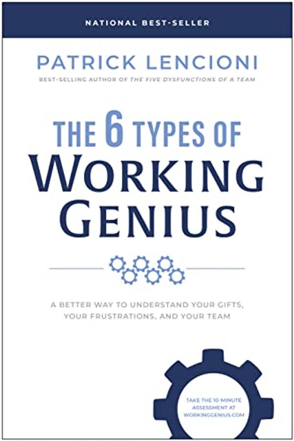 Cover Art for B09XGPCM36, The 6 Types of Working Genius: A Better Way to Understand Your Gifts, Your Frustrations, and Your Team by Patrick M. Lencioni