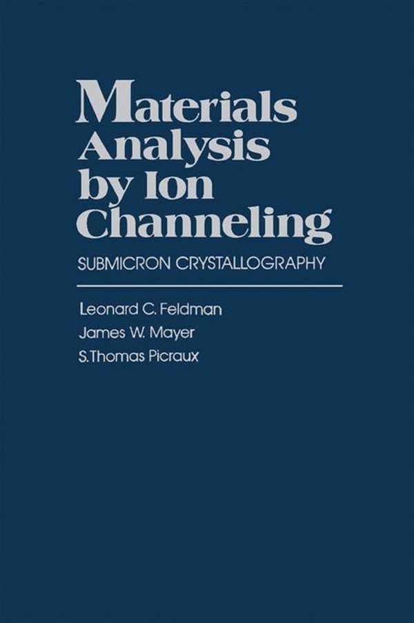 Cover Art for 9780323139816, Materials Analysis by Ion Channeling: Submicron Crystallography by Feldman, Leonard C.