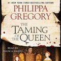 Cover Art for 9781442389731, The Taming of the Queen by Philippa Gregory
