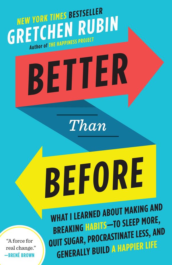 Cover Art for 9780385348621, Better Than Before: What I Learned About Making and Breaking Habits--to Sleep More, Quit Sugar, Procrastinate Less, and Generally Build a Happier Life by Gretchen Rubin