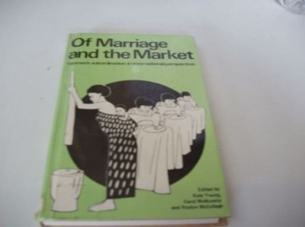 Cover Art for 9780906336243, Of Marriage and the Market: Women's Subordination in International Perspective by Kate Young; etc.
