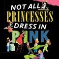 Cover Art for 9781416980186, Not All Princesses Dress in Pink by Jane Yolen