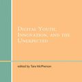 Cover Art for 9780262134958, Digital Youth, Innovation, and the Unexpected by Tara McPherson