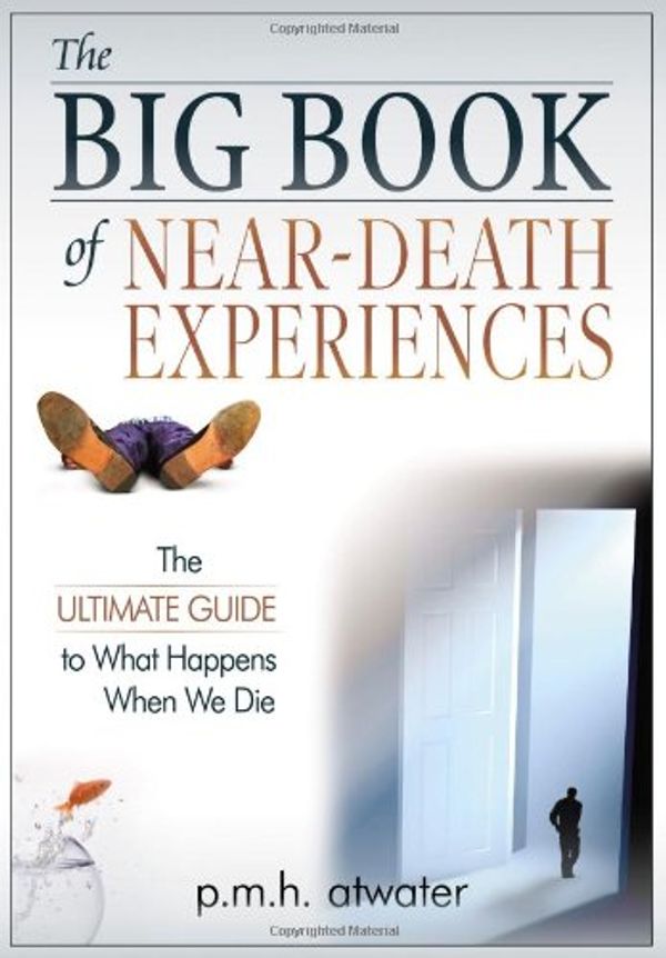 Cover Art for 9781571745477, The Big Book of near Death Experiences The Ultimate Guide to What Happens When We Die by P. M. H. Atwater