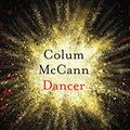 Cover Art for B08K3WM3SH, Dancer by Colum McCann