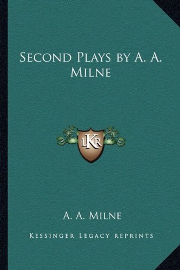 Cover Art for 9781162801438, Second Plays by A. A. Milne by A A Milne