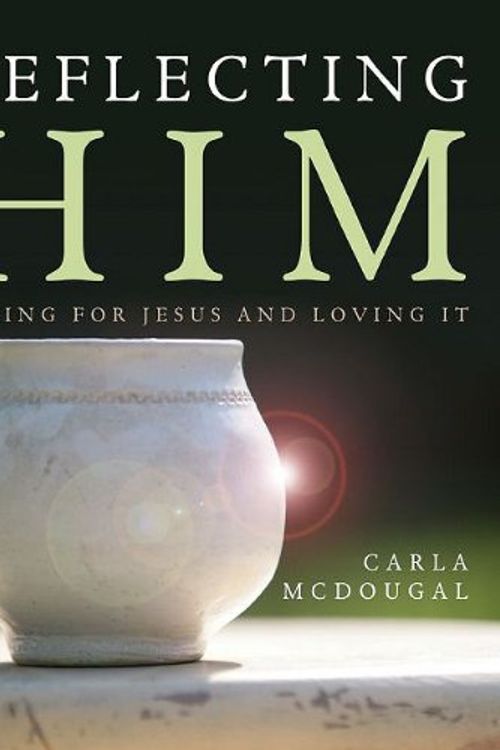 Cover Art for 9781606150337, Reflecting Him by Carla McDougal