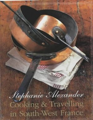 Cover Art for 9780670893683, Cooking & Travelling in South-West France by Stephanie Alexander